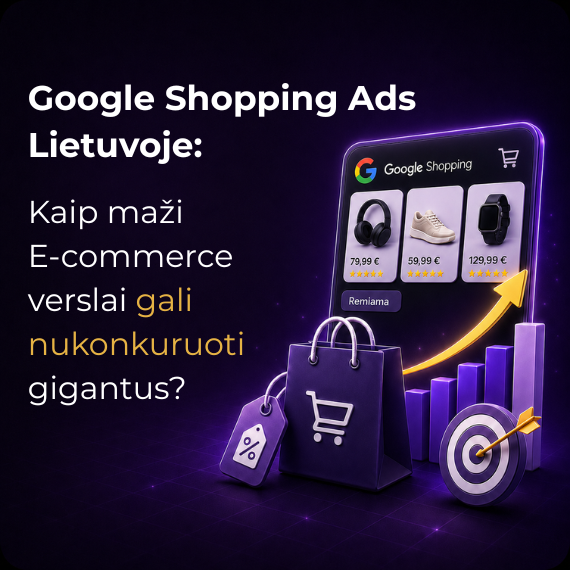 „Google Shopping Ads“ Lietuvoje: Kaip maži e-commerce verslai gali nukonkuruoti gigantus be milžiniško biudžeto?